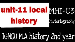 mhi3 unit 11 local history| historiography | m.a history 2nd year ignou|