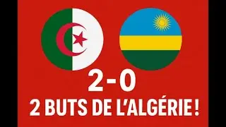 🔥Alg&eacute;rie 2 Rwanda 0 revivez les 2 buts de l'Alg&eacute;rie !🔥