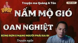 [Truyện ma Quàng A Tũn Mới] - CẢ GIA ĐÌNH CHẾT 5 MẠNG VÌ LÒNG THAM
