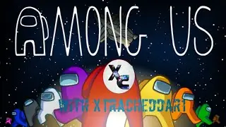 Among us part 2 With @XtraCheddar1