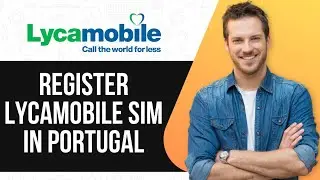 How To Register Lycamobile SIM in Portugal