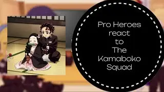 {} Pro Heroes react to The Kamaboko Squad {} Part 1/3 {} Tanjiro & Nezuko Kamado {}
