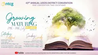 43rd Annual Leeds District Convention | Growing maturity in Christ | NTCG Leeds