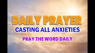 1 Hour Daily Prayer – Casting All Anxieties | 1 Peter 5:7 Prayer Music
