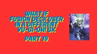 What If Fusion Deck User In A Different Yu-Gi-Oh! GX Part 19