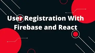User Registration With Firebase and React | React JS Tutorial