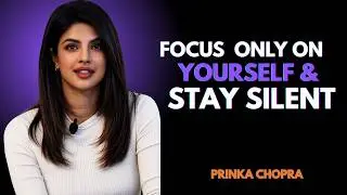 Focus Only On Yourself & Stay Silent| Priyanka Chopra Motivational Speech