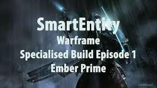 Warframe 13 0 7 Specialised Build Episode 1 Ember Prime