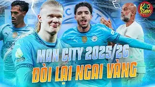 Siêu Đội Hình Man City 2025/26: Cựu Vương Sẵn Sàng Đòi Lại Ngai Vàng!