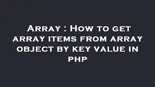 Array : How to get array items from array object by key value in php