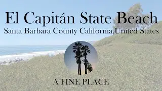 A Fine Place - El Capit&aacute;n State Beach Santa Barbara County 4K 2022