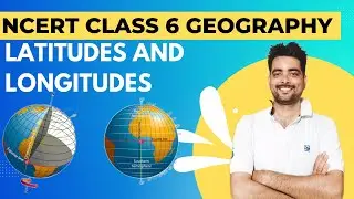 Chapter 2 - Globe Latitudes And Longitudes | Class – 6 Social Science (Geography)