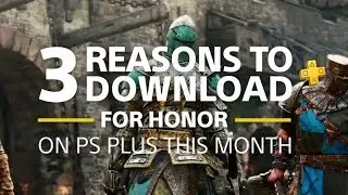 For Honor | 3 Reasons to Download | PS Plus