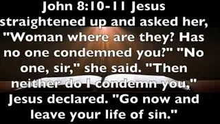 John 8:10 -11 Neither Do I Condemn You