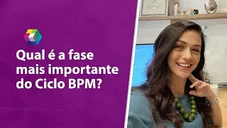 Qual &eacute; a fase mais importante do ciclo BPM