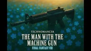 Technomancer - Final Fantasy VIII - The Man with the Machine Gun
