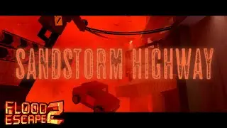 SANDSTORM HIGHWAY // THE FX AND OST UPDATE [FLOOD ESCAPE 2]