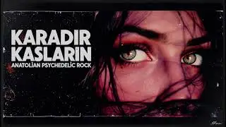Karadır Kaşların | Anatolian Psychedelic Rock | Anatolian Dream