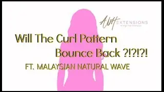 WILL THE CURL PATTERN BOUNCE BACK (Malaysian Natural Wave)?!?!