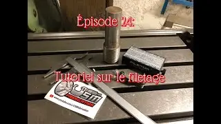 Épisode 24: Comment réaliser un filetage
