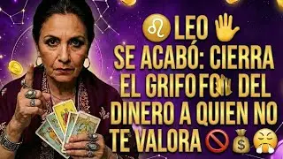 ♌ LEO 👑 SE ACABÓ: CIERRA EL GRIFO DEL DINERO A QUIEN NO TE VALORA 💅✨🦁