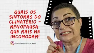 Climatério e Menopausa: Quais os Sintomas que mais me INCOMODAM?