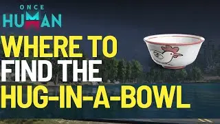 Where to find the Hug In A Bowl Deviant in Once Human