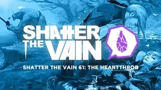 Shatter The Vain 61: The Heartthrob