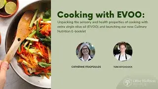 Cooking with EVOO: Unpacking the Sensory & Health Properties of Cooking with Extra Virgin Olive Oil