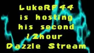 Lukerf44's 12 Hour Dazzle Stream 2