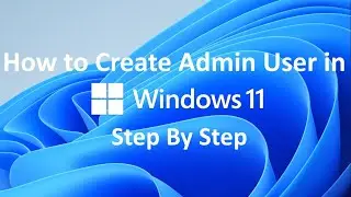 How to Create Admin User in Windows 11