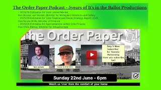 The Order Paper Podcast - Sunday 22nd June - 5 Years of It's in the Ballot Productions