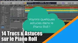Tutoriel Logic Pro X (en Français): 14 trucs & astuces avec le Piano Roll