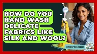 How Do You Hand Wash Delicate Fabrics Like Silk And Wool? - Homekeeping Handbook