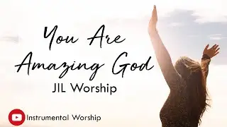 You Are Amazing God Instrumental Lyrics - JIL Worship