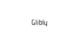 How to pronounce Glibly / Glibly pronunciation