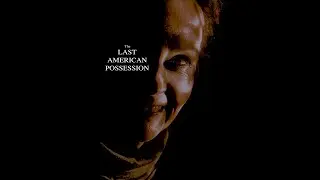 THE LAST AMERICAN POSSESSION (official trailer)