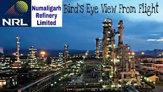 Assam Diaries :- Numaligarh Refinery and Assam Bio Refinery - Bird's Eye View from Indigo Flight