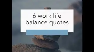 6 Work Life Balance Quotes to help remind you life is important too