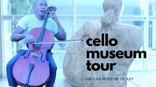 Cello Vlog - A Day in the Dallas Museum of Art | Cello Guided Museum Tour