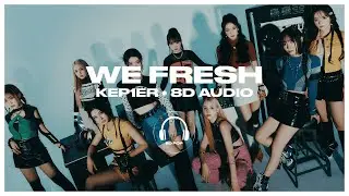Kep1er (케플러) - We Fresh [8D AUDIO] 🎧USE HEADPHONES🎧