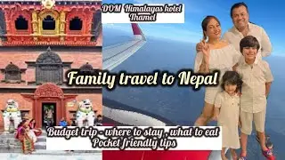 India 🇮🇳 to Nepal 🇳🇵 | Dom Himalayas hotel Thamel - full tips and guideline for family trip to Nepal
