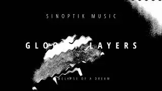 Sinoptik Music - Gloomy Layers (Timelapse Of A Dream)