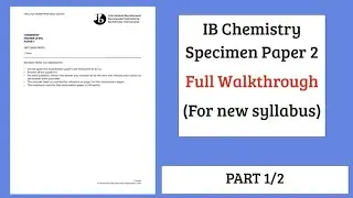 IB Chemistry SL Specimen Paper 2 FULL WALKTHROUGH (New Syllabus | PART 1/2)