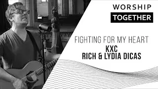 Fighting For My Heart // KXC, Rich & Lydia Dicas // Worship Together Session