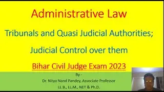 Tribunals and Quasi Judicial Authorities; Judicial Control over them