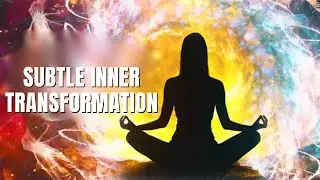 Change Begins | Subtle Inner Transformation