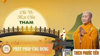 Chỉ Vì Một Chữ Tham (KT99) - Thầy Thích Phước Tiến mới nhất 2019