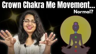 Crown Chakra mein crawling kyun hoti hai? Meditation start karte hi sar pe kya chalta hai?