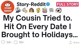 [Reddit Story] My Cousin Tried to Hit On Every Date I Brought to Holidays&hellip; Reddit Full Srory